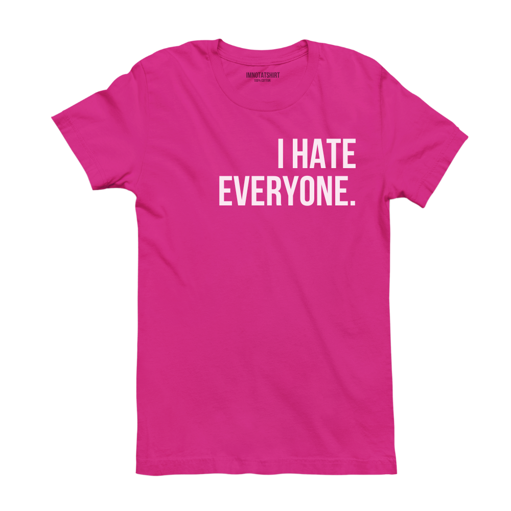 T-Shirt i hate everyone.