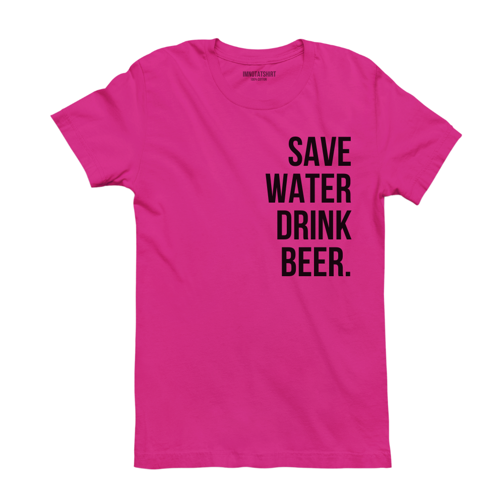 T-Shirt save water drink beer.