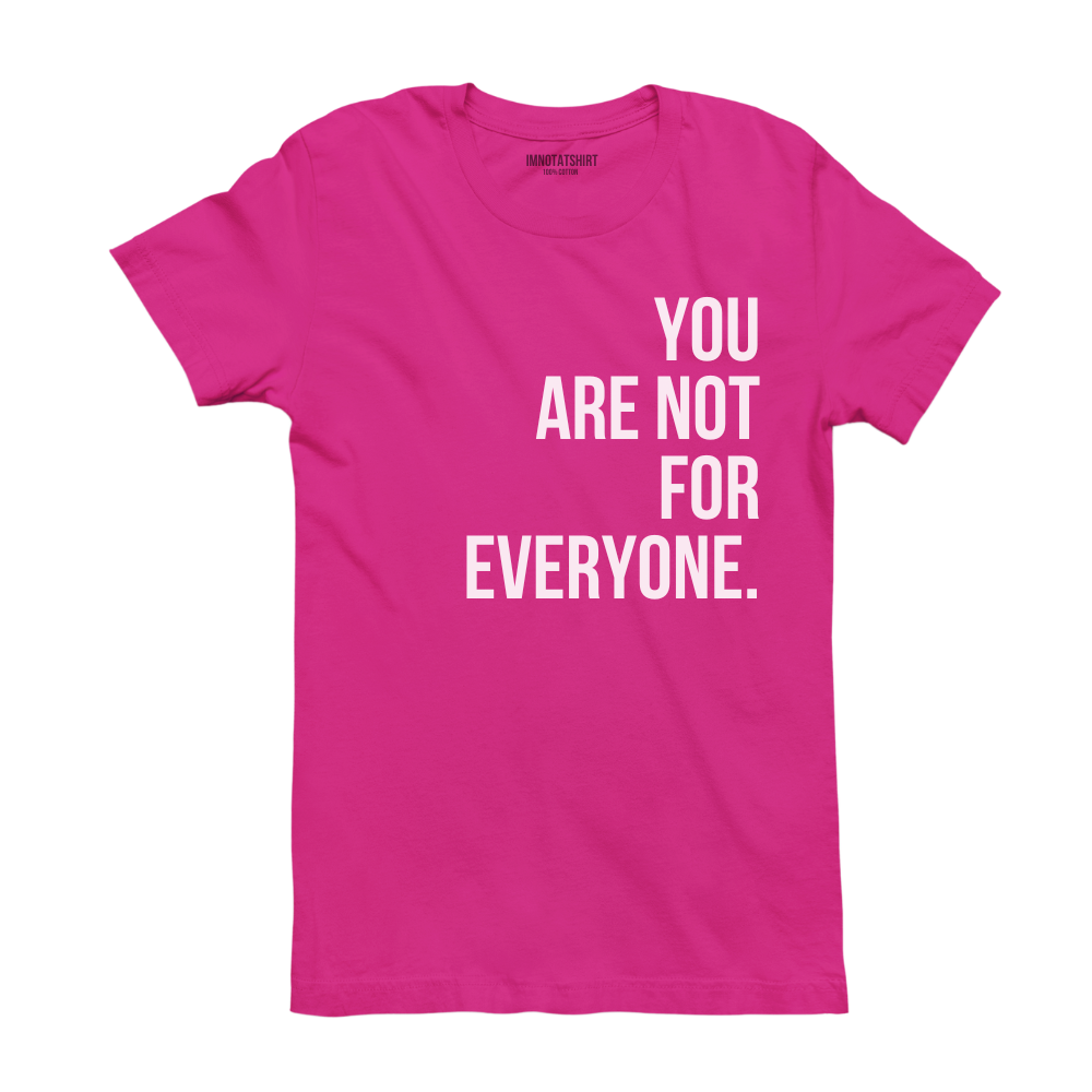 T-Shirt you are not for everyone.