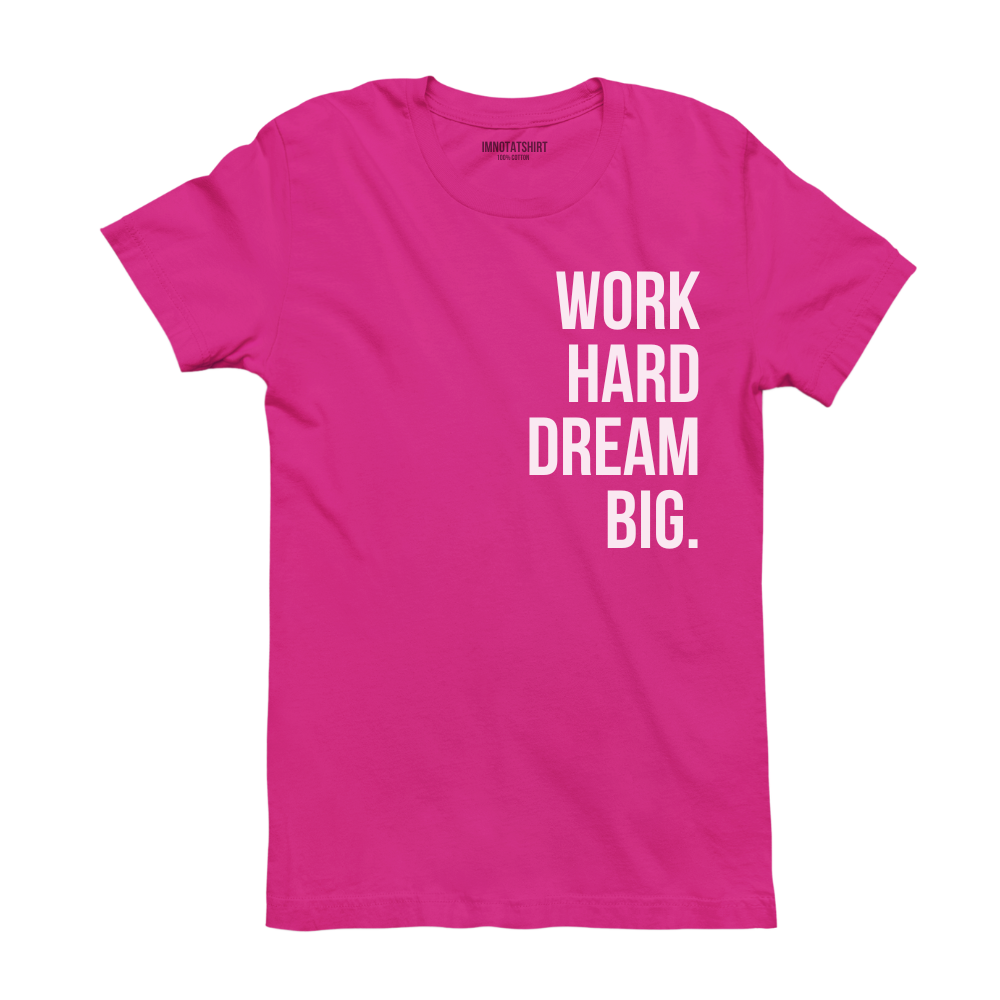 T-Shirt work hard dream big.