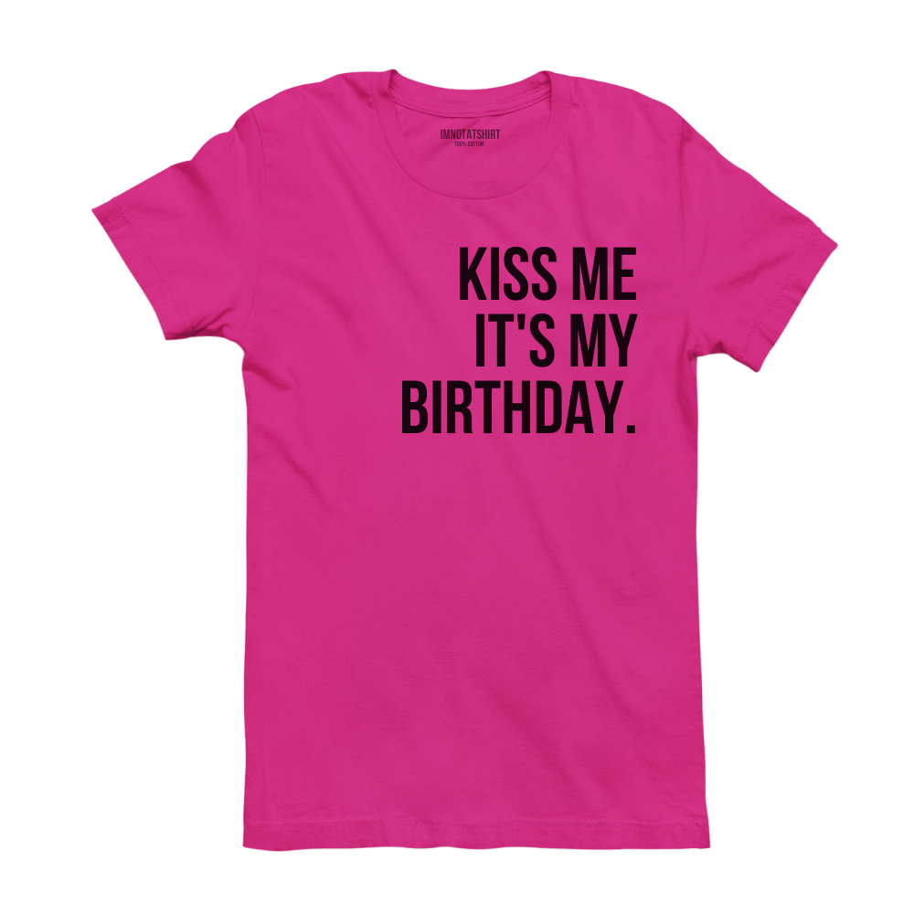 T-Shirt kiss me it's my birthday.