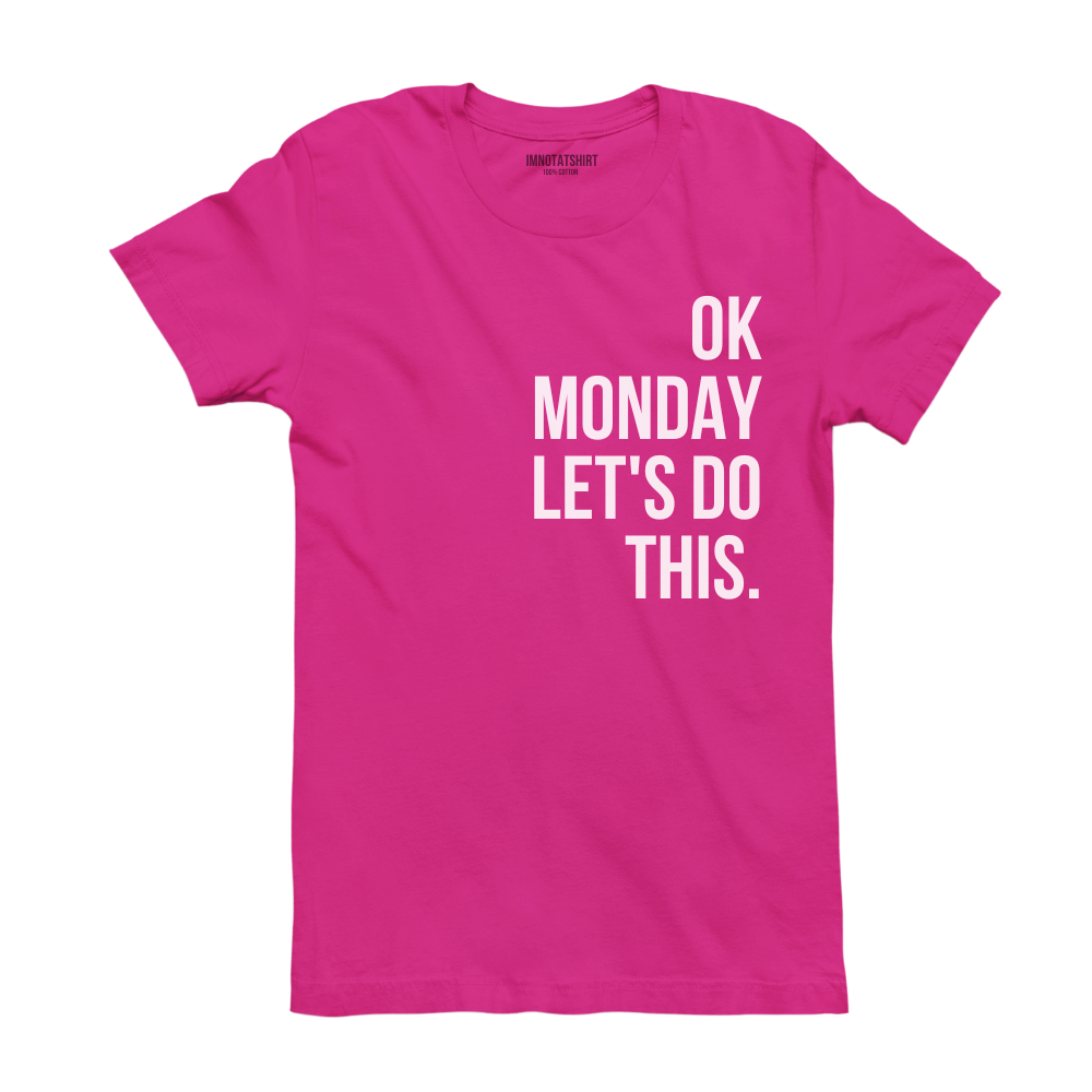 T-Shirt ok monday let's do this.