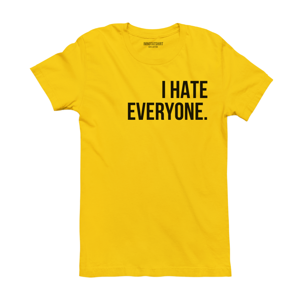 T-Shirt i hate everyone.