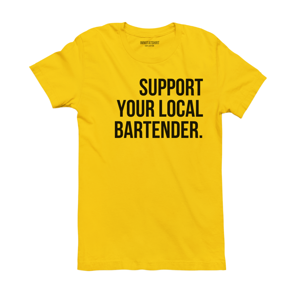 T-Shirt support your local bartender.