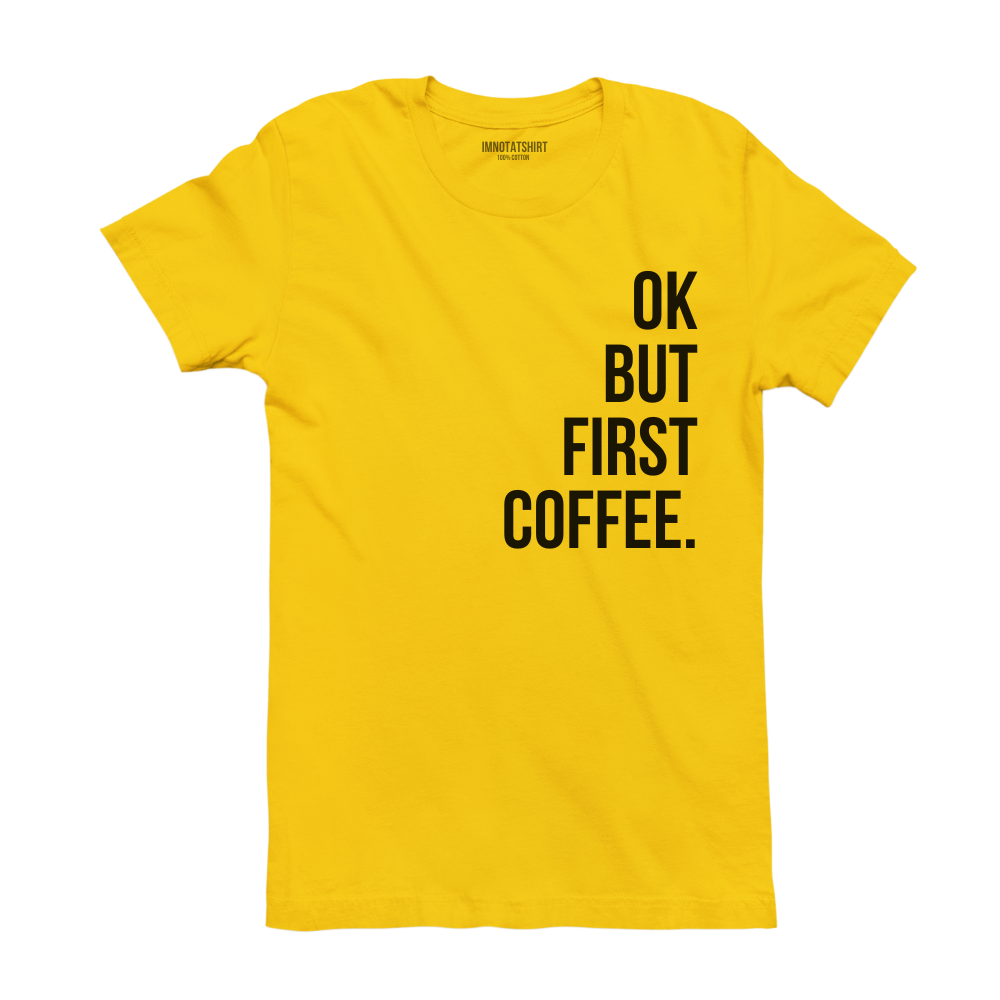 T-Shirt ok, but first coffee.