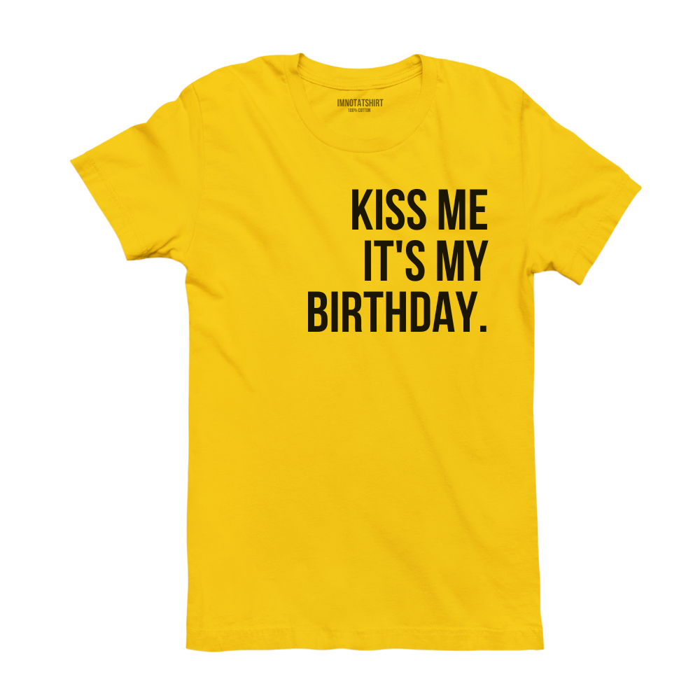 T-Shirt kiss me it's my birthday.