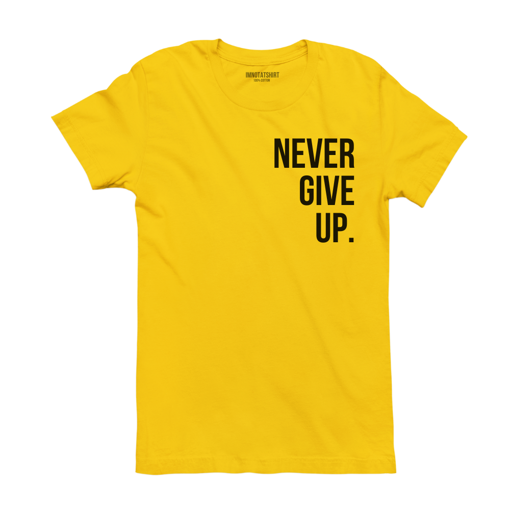 T-Shirt never give up.