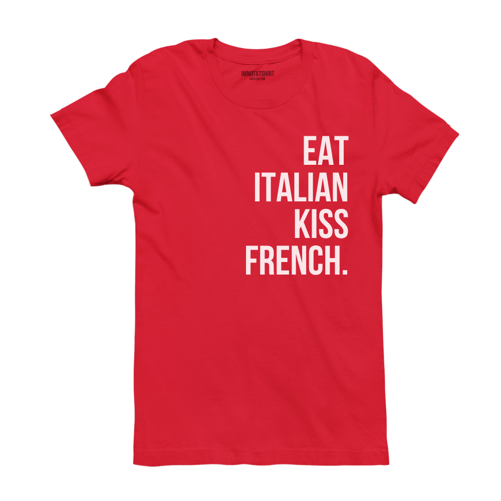 T-Shirt eat italian kiss french.