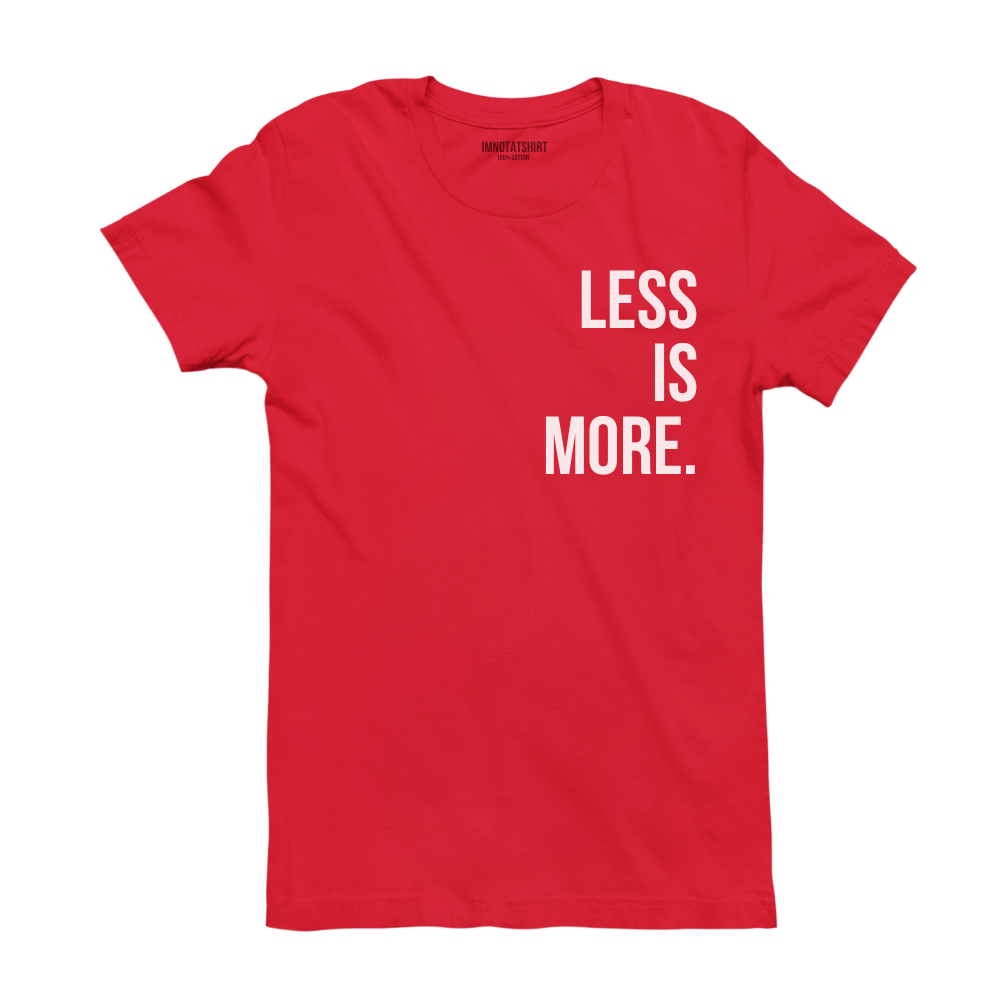 T-Shirt less is more.