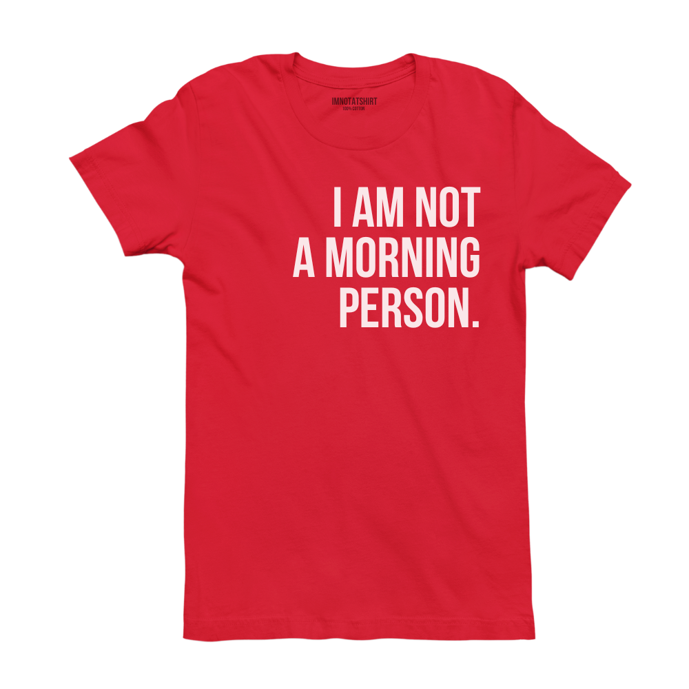 T-Shirt i'm not a morning person.