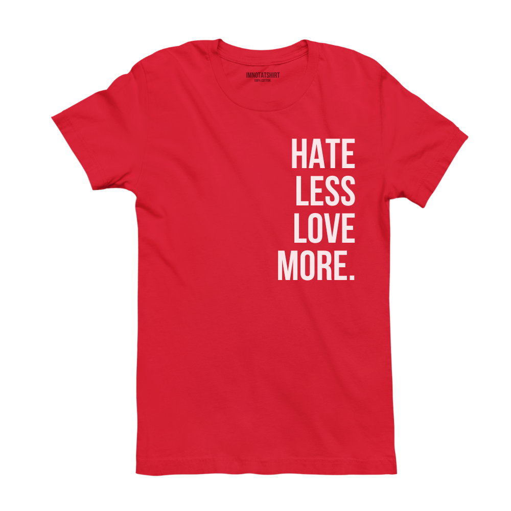 T-Shirt hate less love more.