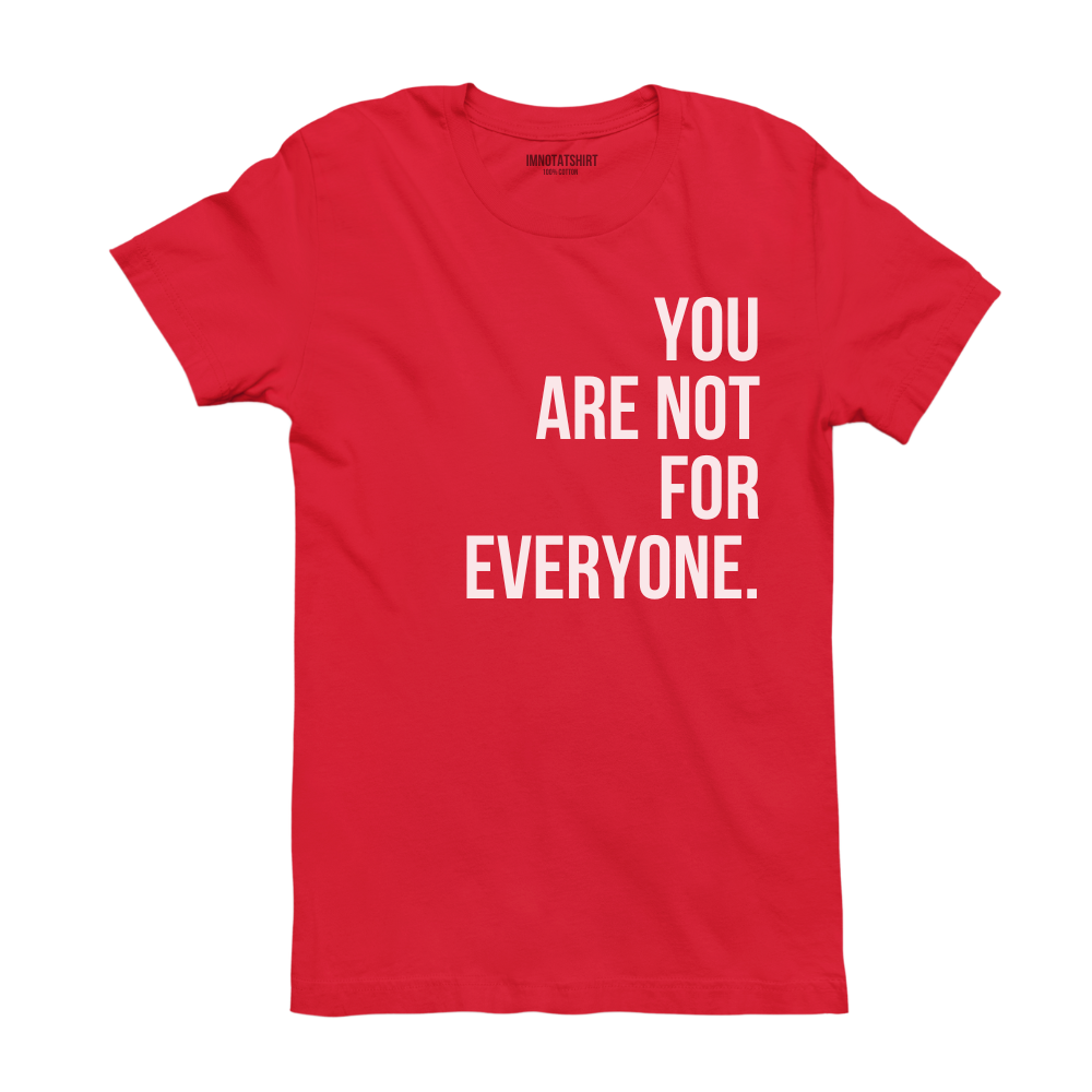 T-Shirt you are not for everyone.
