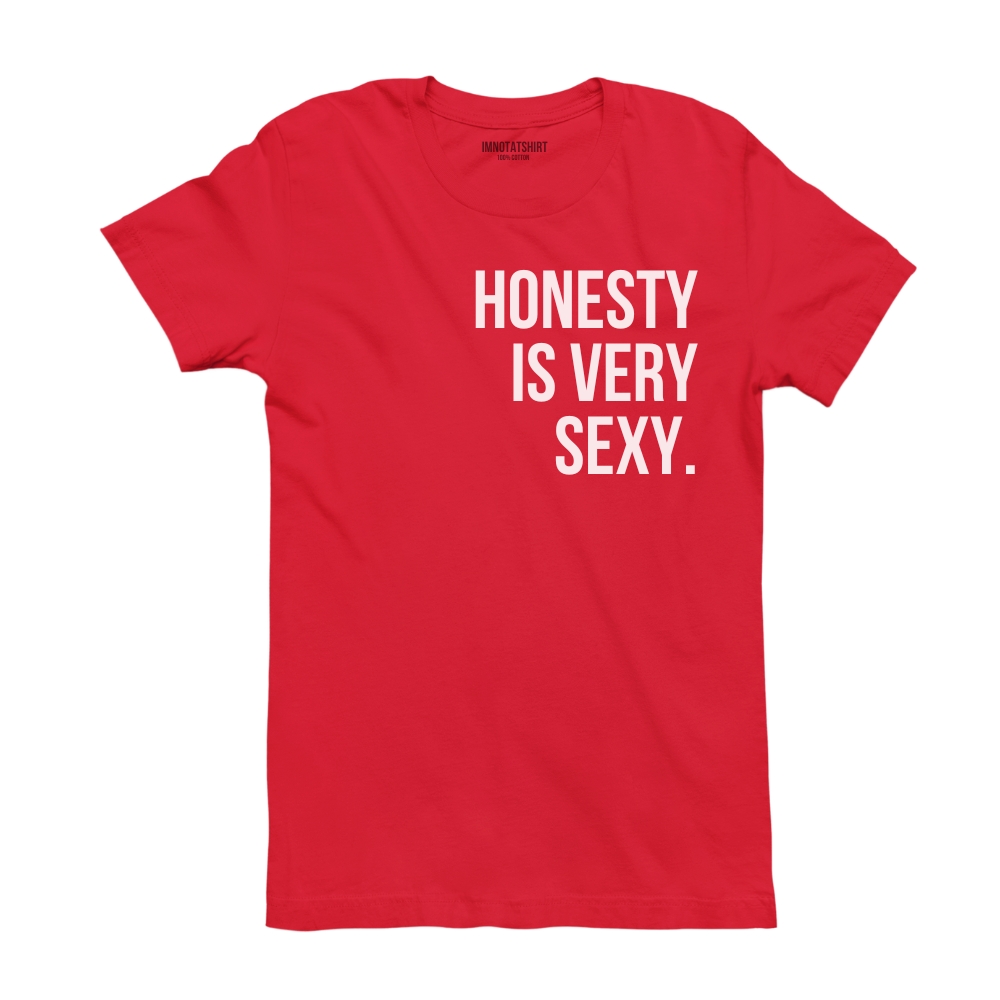 T-Shirt honesty is very sexy.