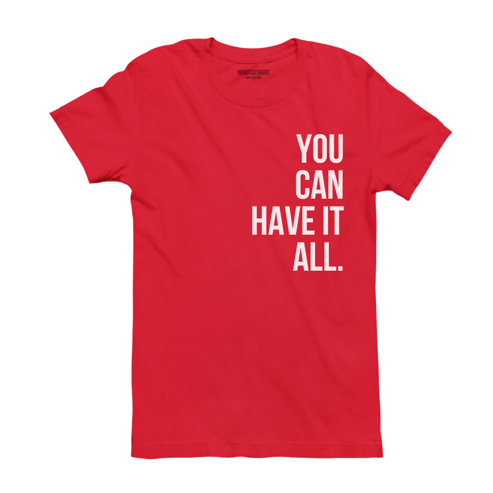 T-Shirt you can have it all.