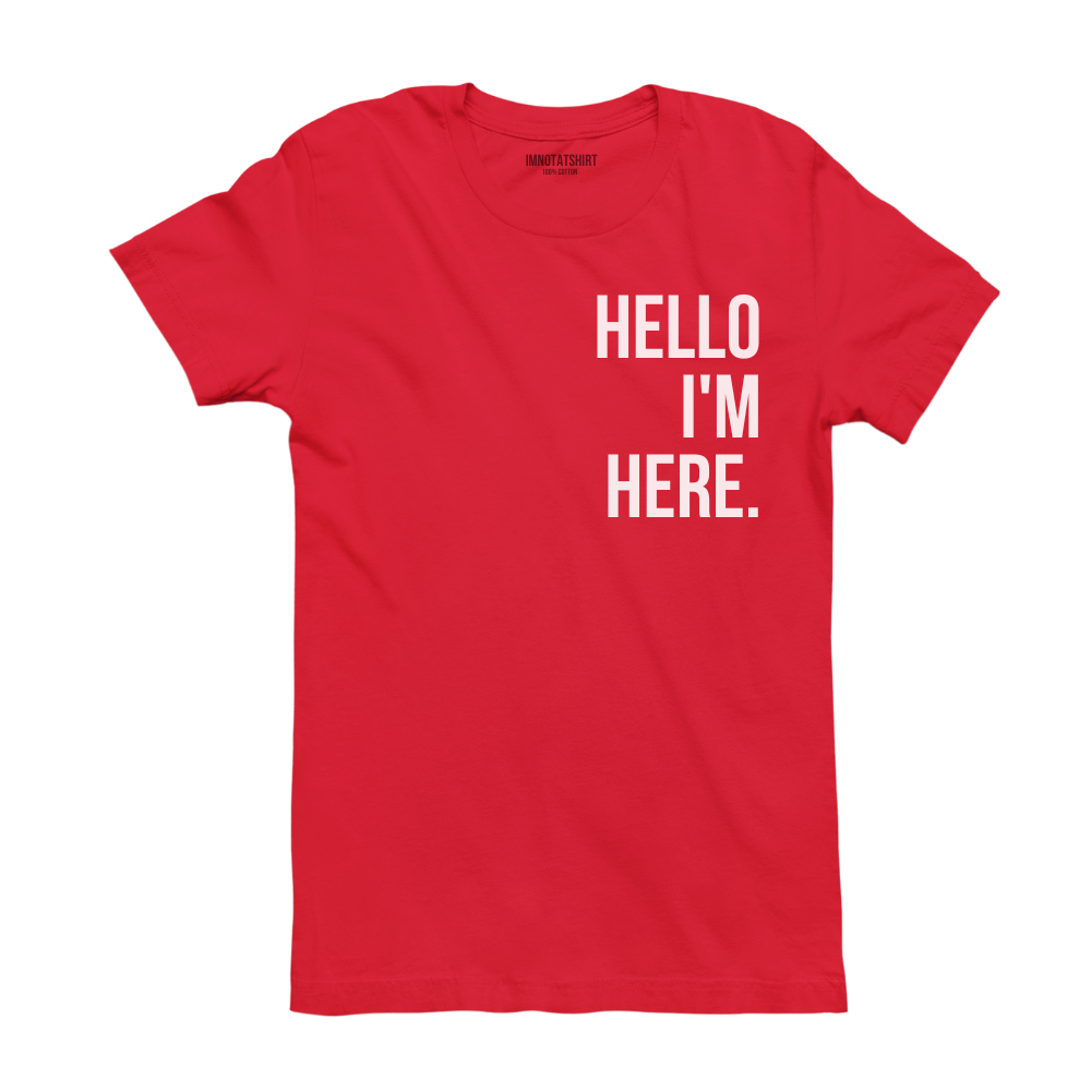 T-Shirt hello i'm here.