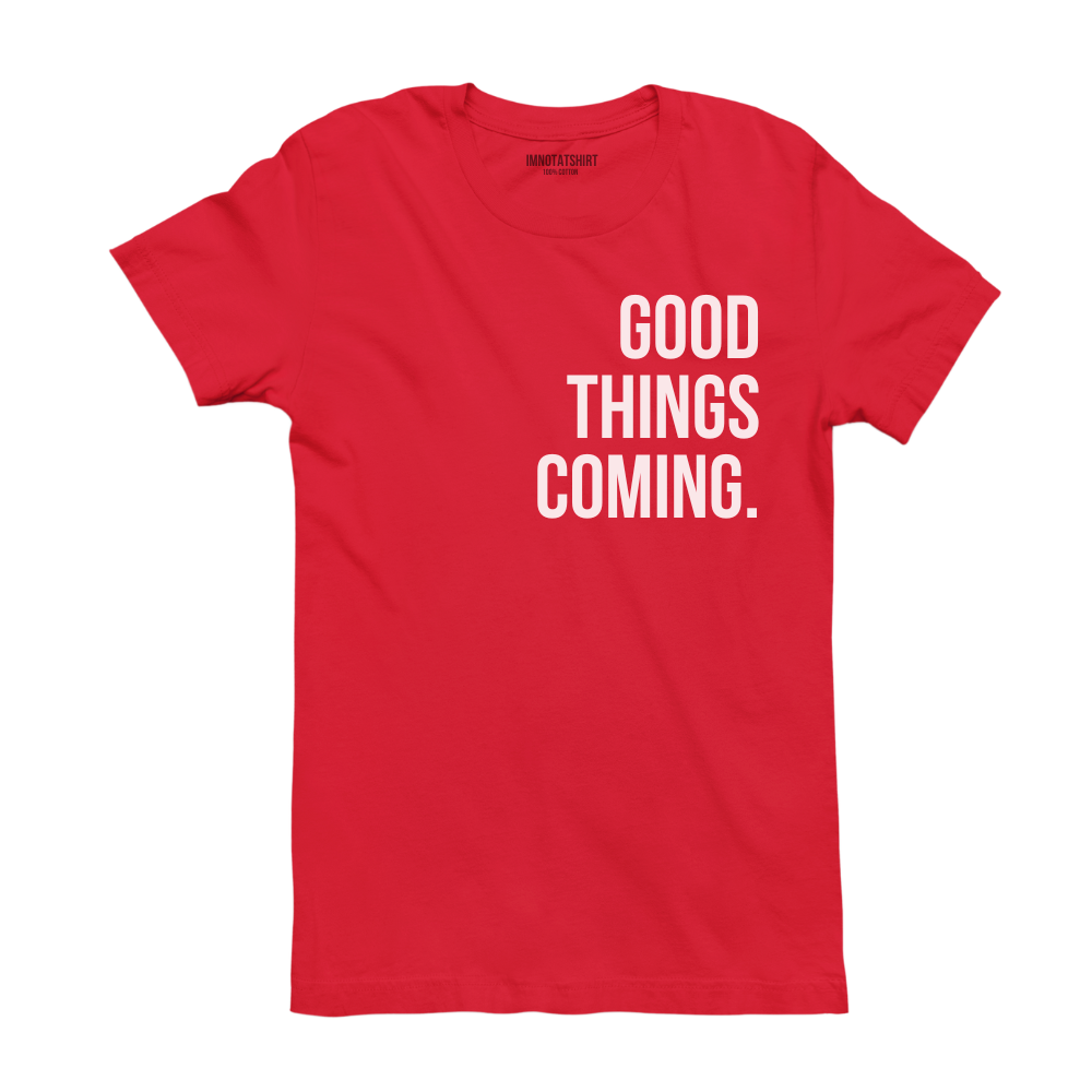 T-Shirt good things coming.