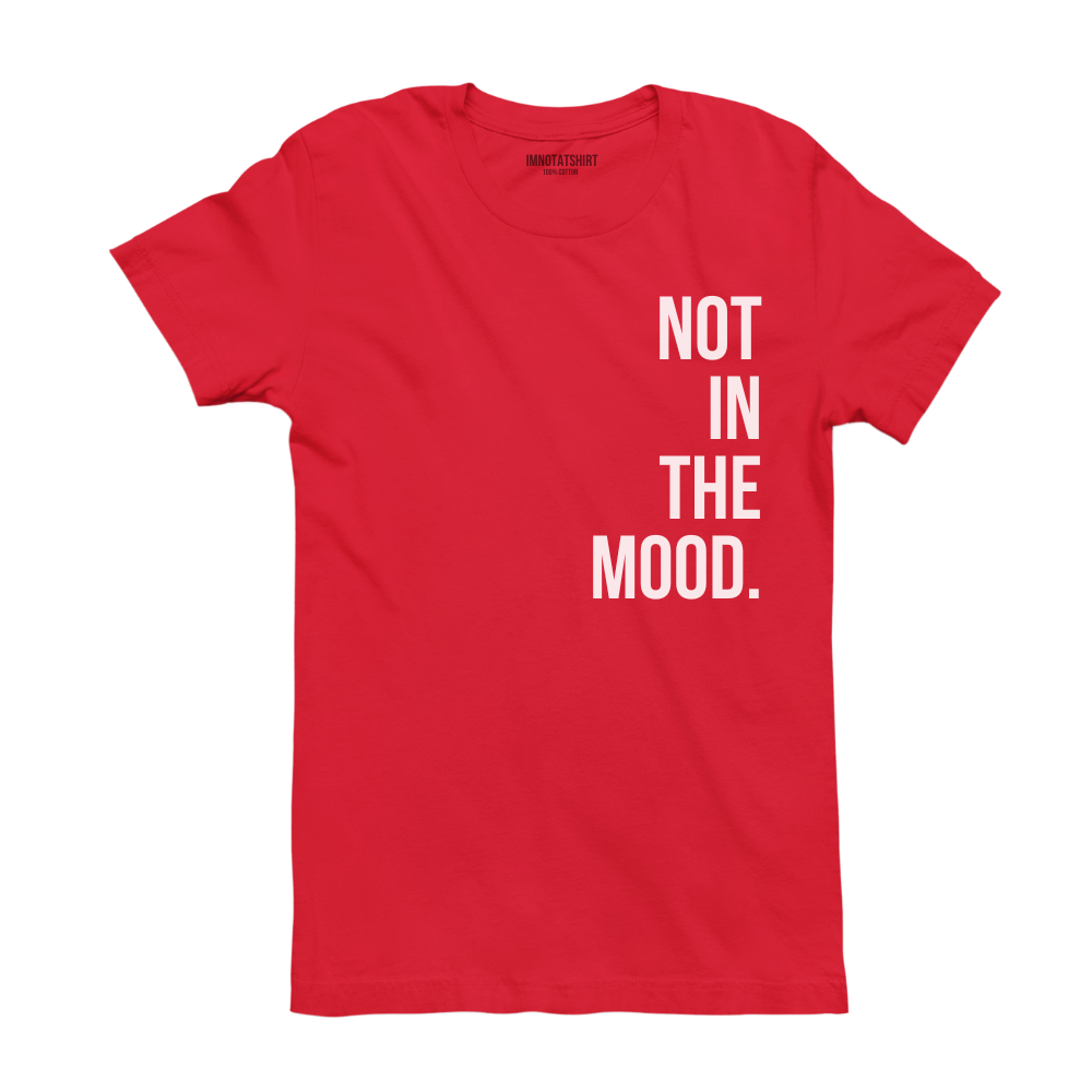 T-Shirt not in the mood.