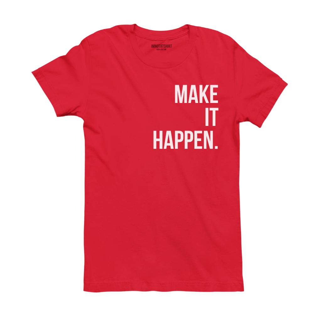 T-Shirt make it happen.