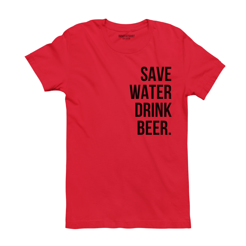 T-Shirt save water drink beer.