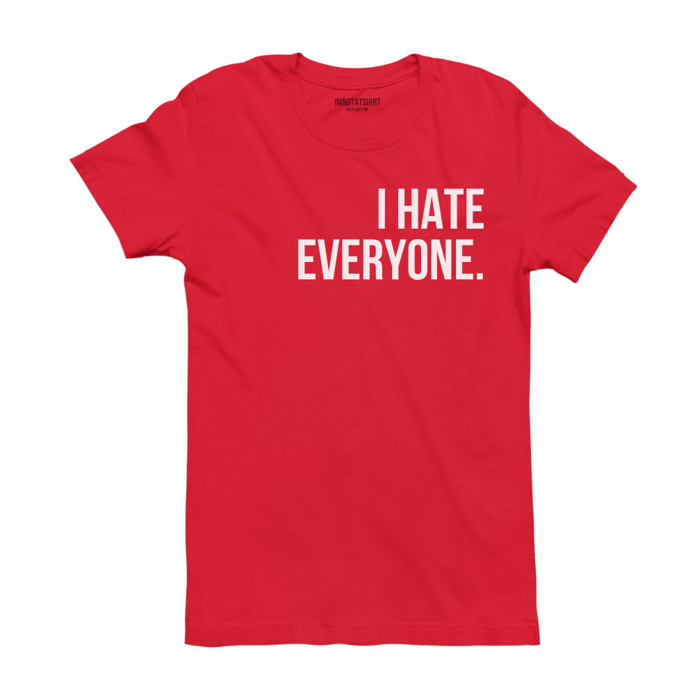 T-Shirt i hate everyone.