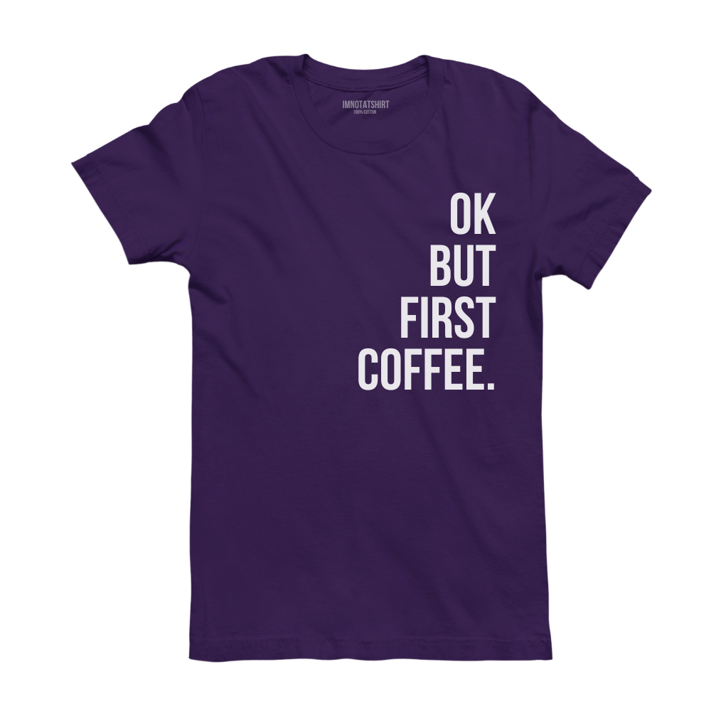 T-Shirt ok, but first coffee.