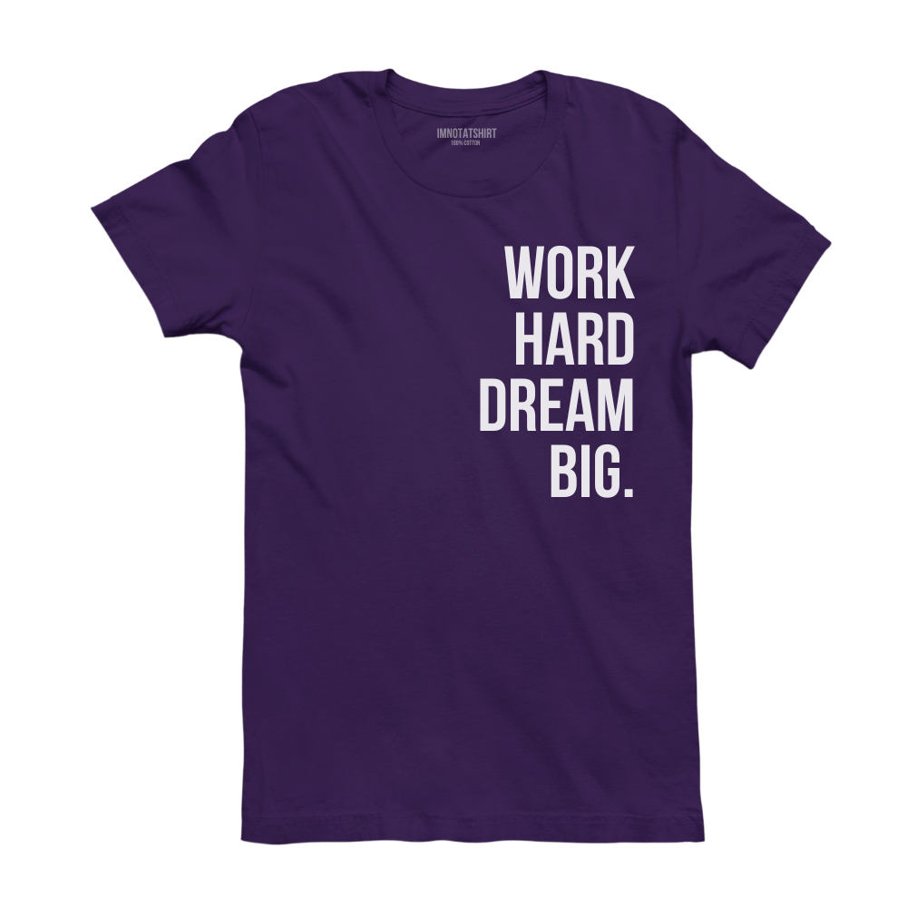 T-Shirt work hard dream big.