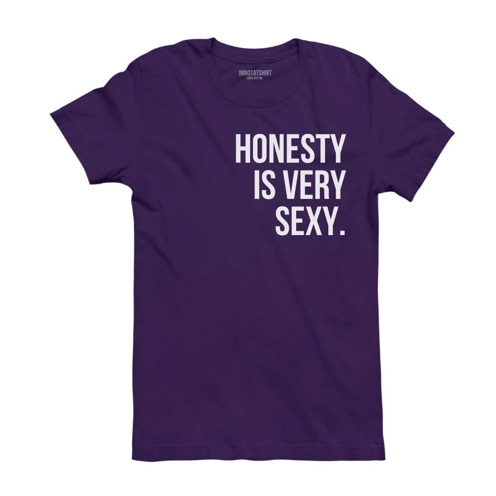 T-Shirt honesty is very sexy.