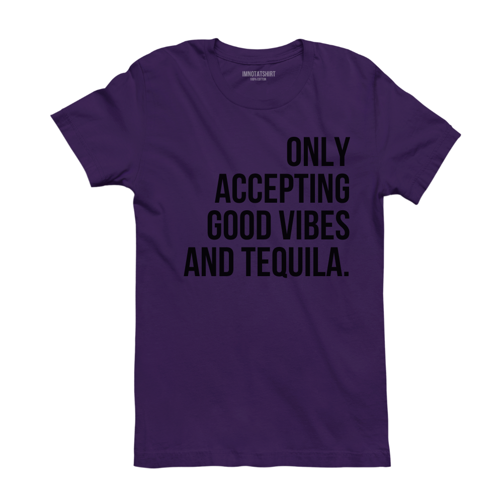 T-Shirt only accepting good vibes and tequila.