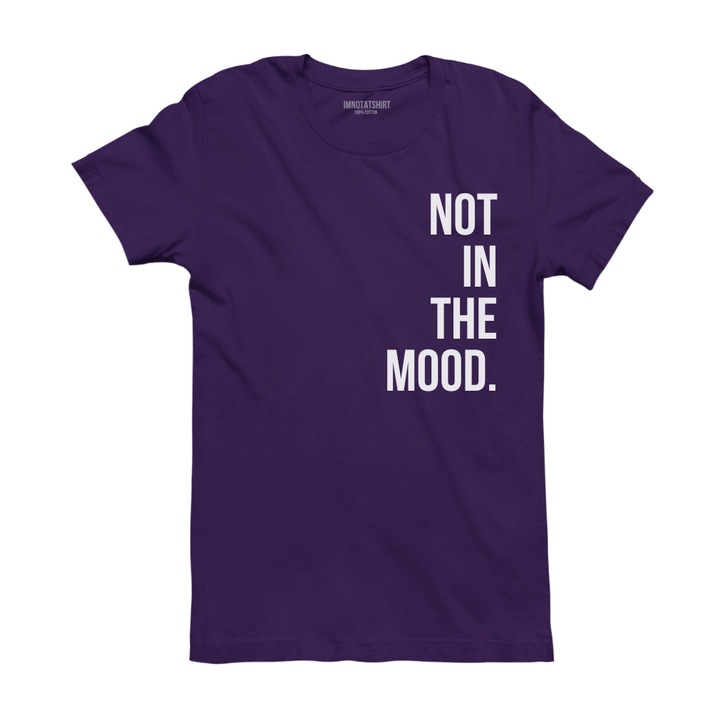 T-Shirt not in the mood.
