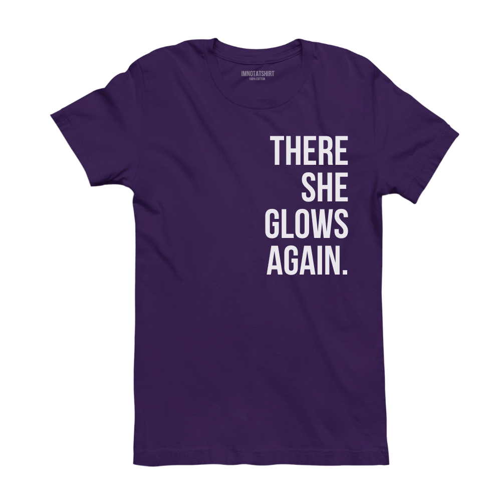 T-Shirt there she glows again.