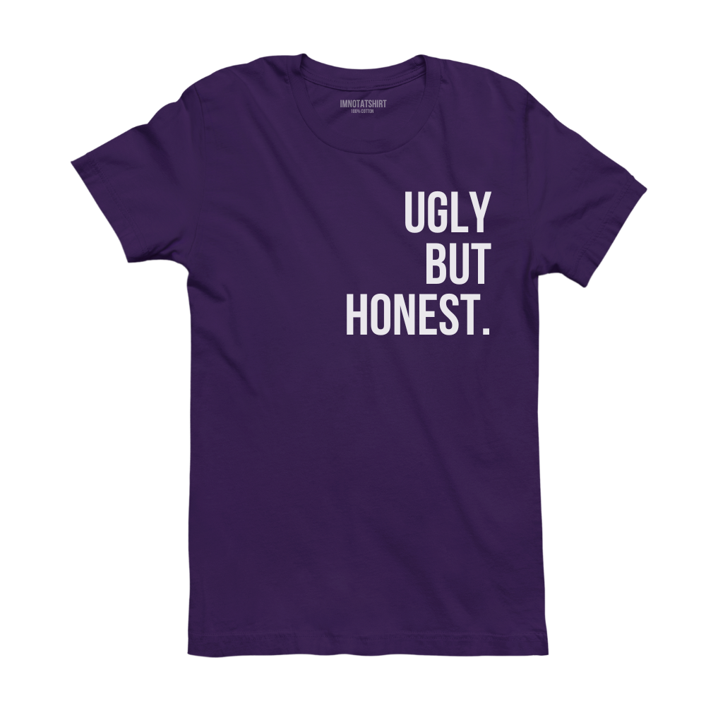 T-Shirt ugly but honest.