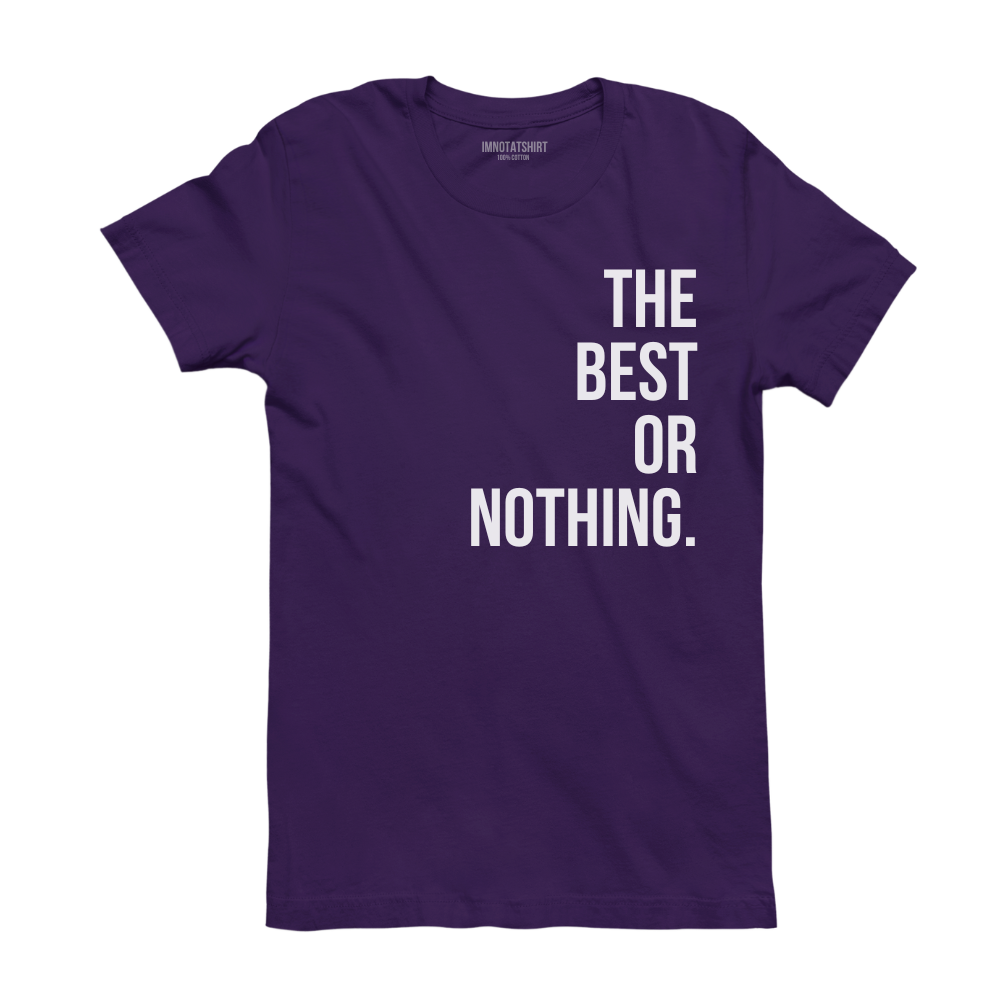 T-Shirt the best or nothing.