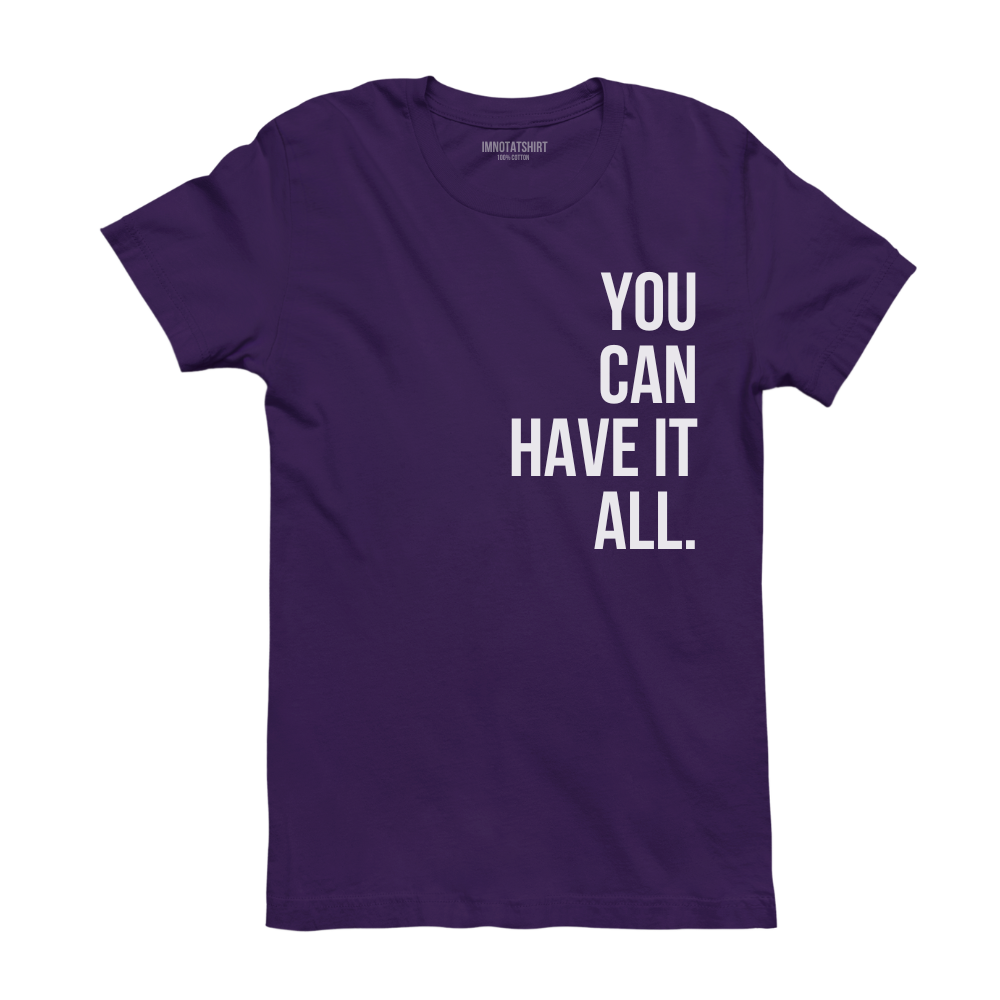 T-Shirt you can have it all.