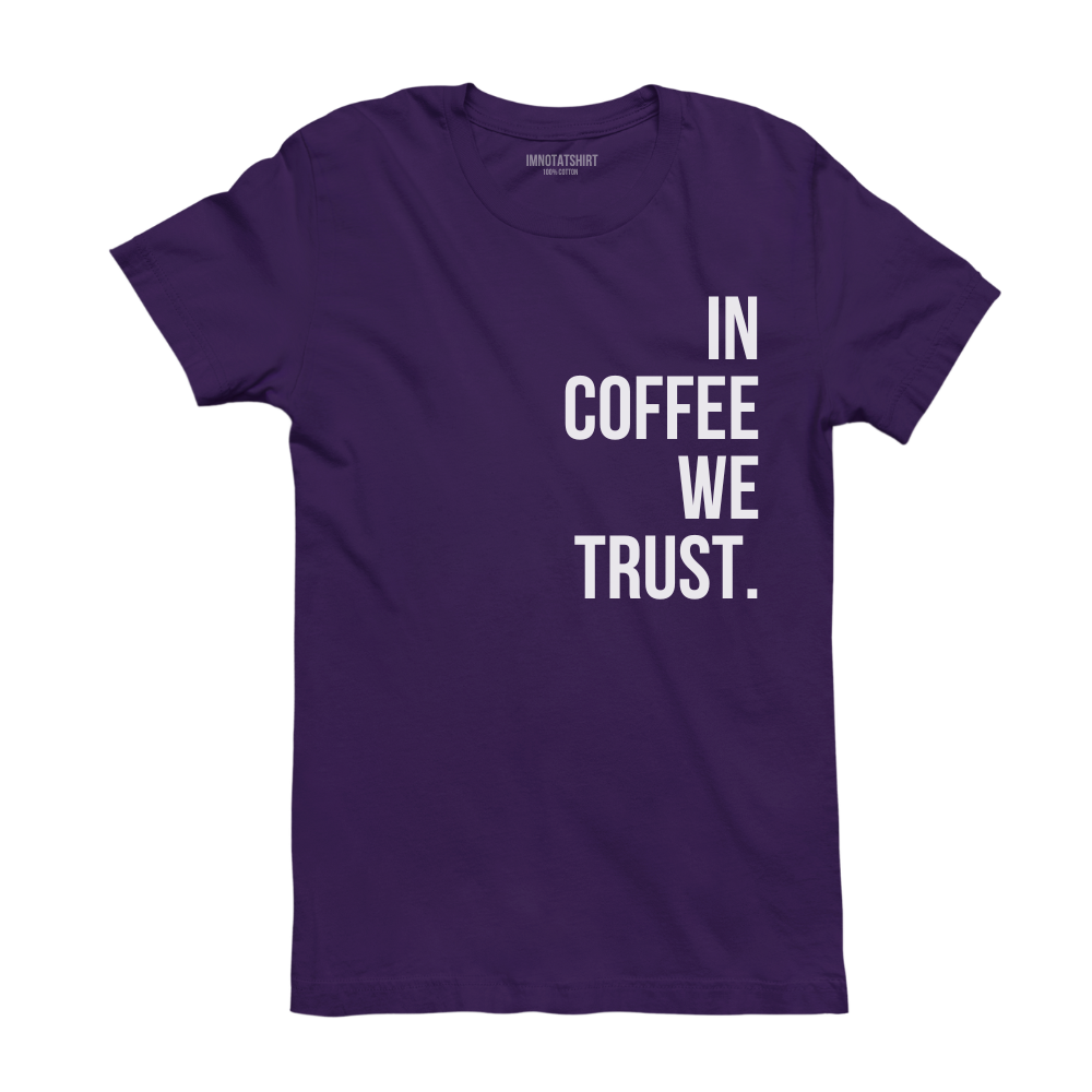 T-Shirt in coffee we trust.