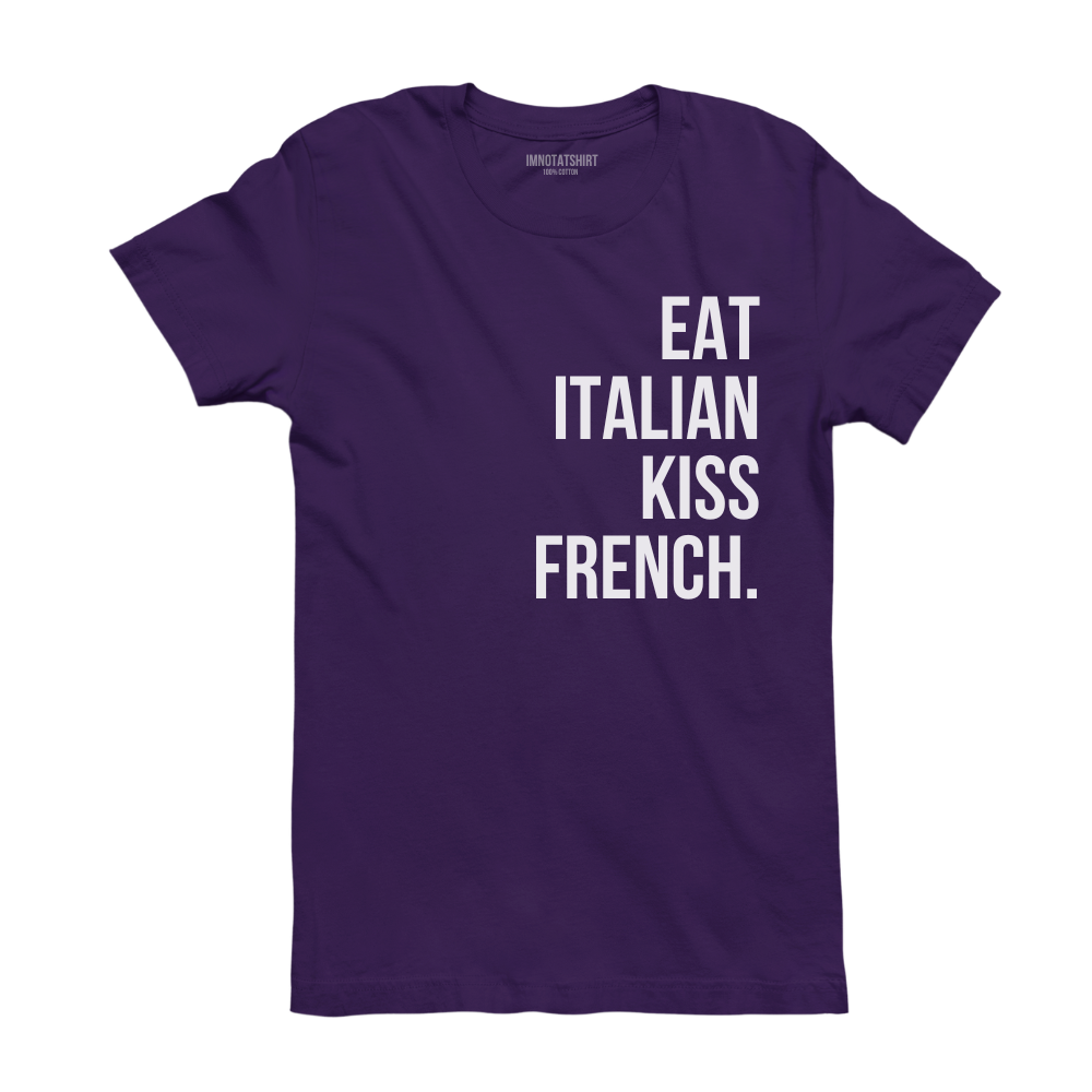 T-Shirt eat italian kiss french.