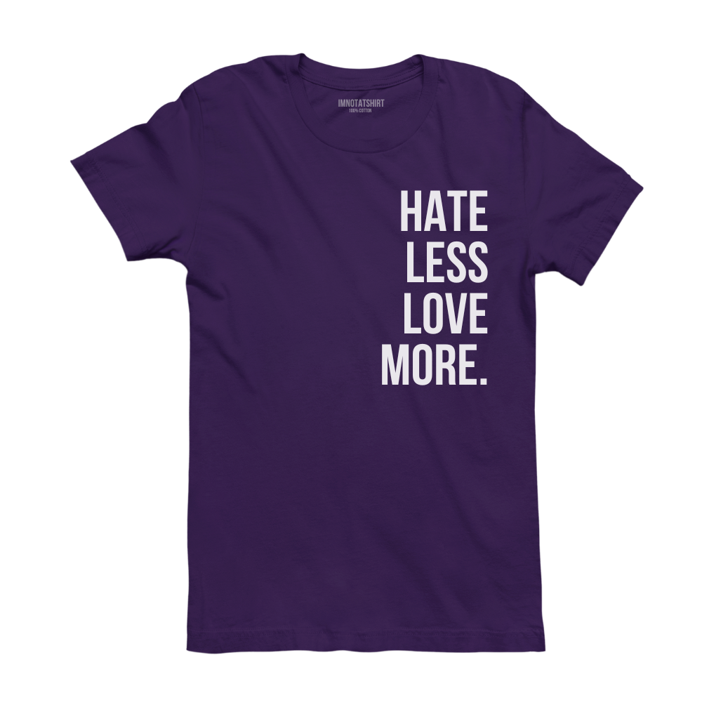 T-Shirt hate less love more.