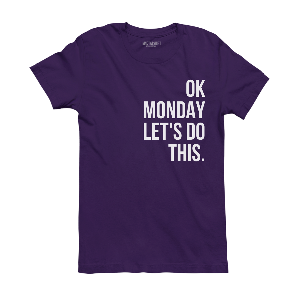 T-Shirt ok monday let's do this.