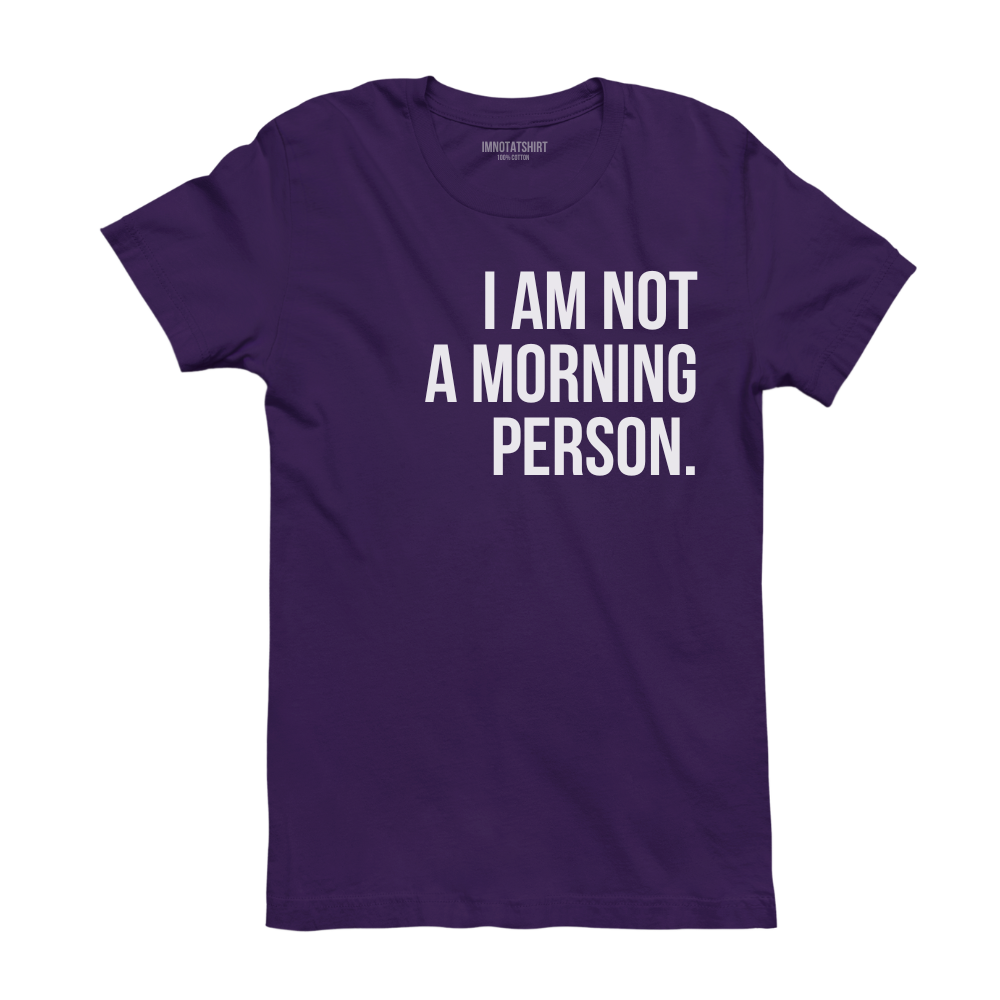 T-Shirt i'm not a morning person.