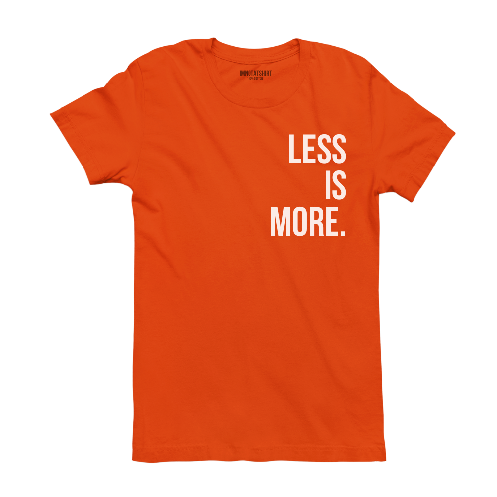 T-Shirt less is more.