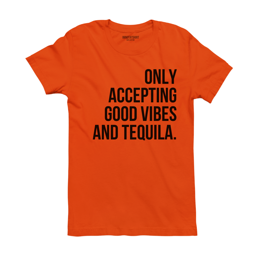 T-Shirt only accepting good vibes and tequila.
