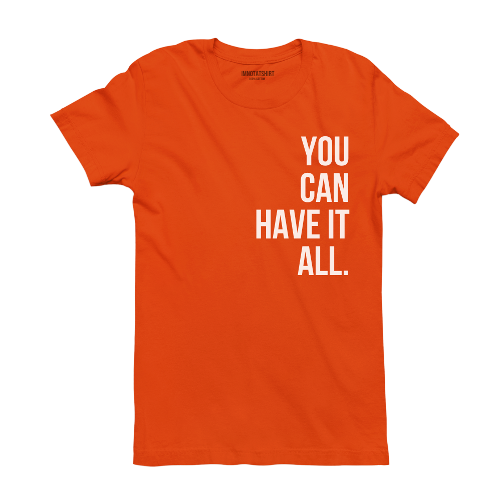 T-Shirt you can have it all.