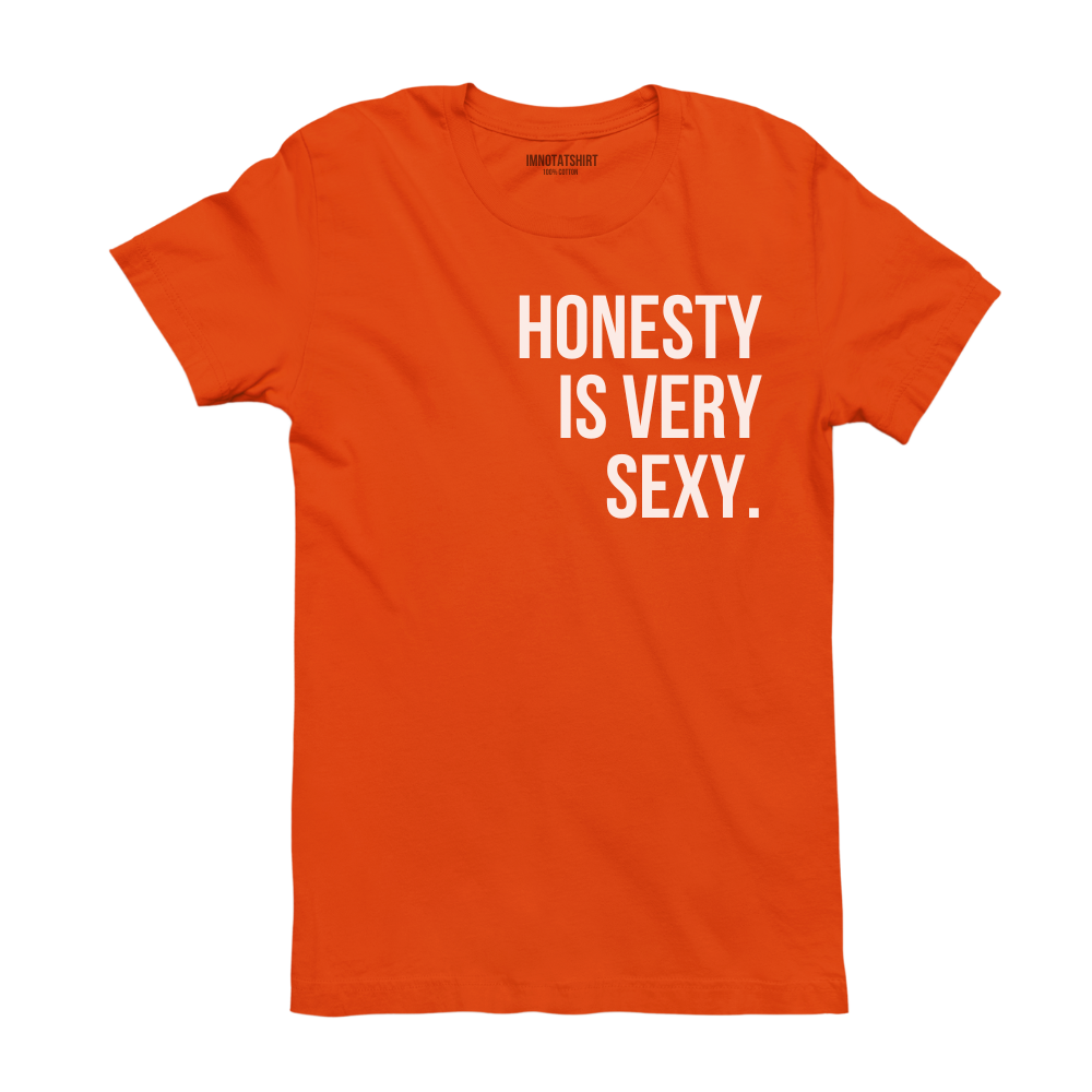 T-Shirt honesty is very sexy.