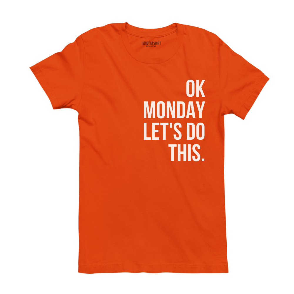 T-Shirt ok monday let's do this.