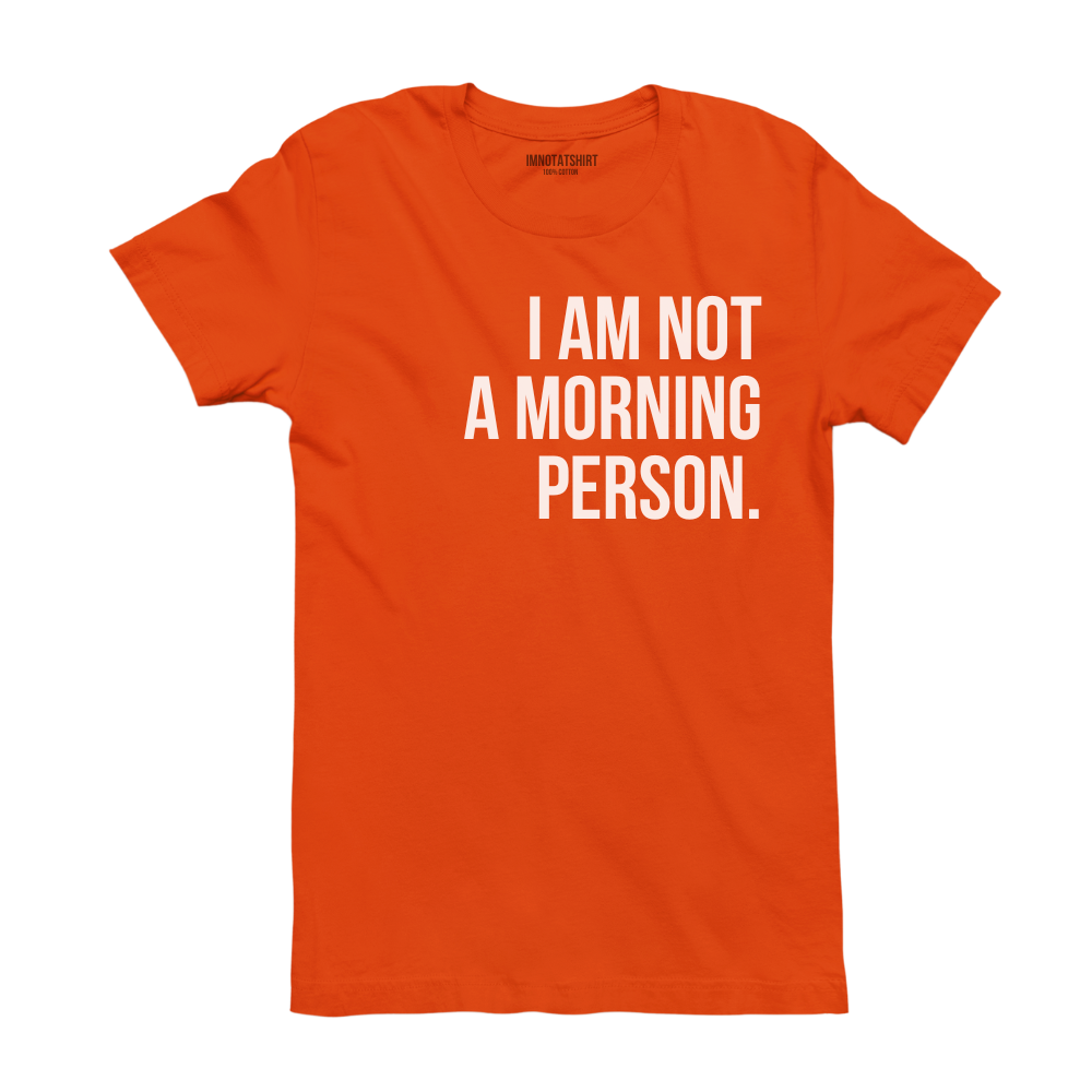 T-Shirt i'm not a morning person.