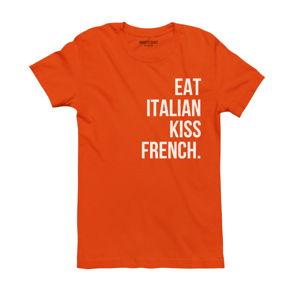 T-Shirt eat italian kiss french.