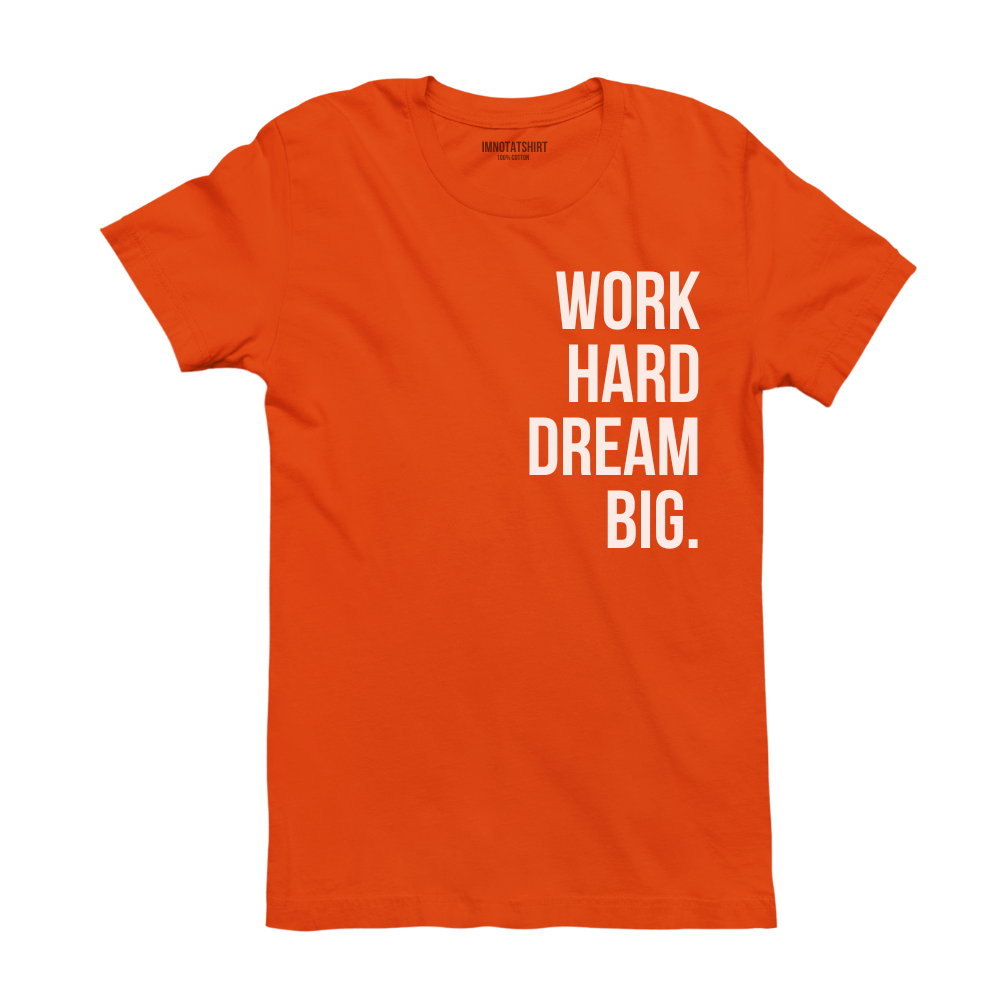T-Shirt work hard dream big.