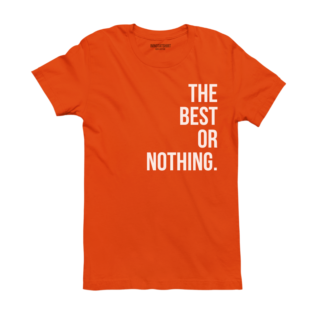 T-Shirt the best or nothing.