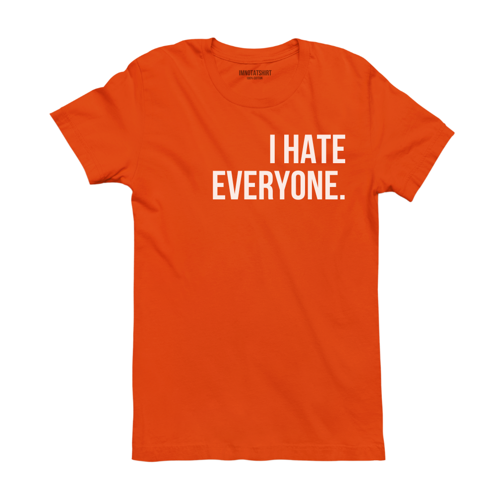 T-Shirt i hate everyone.