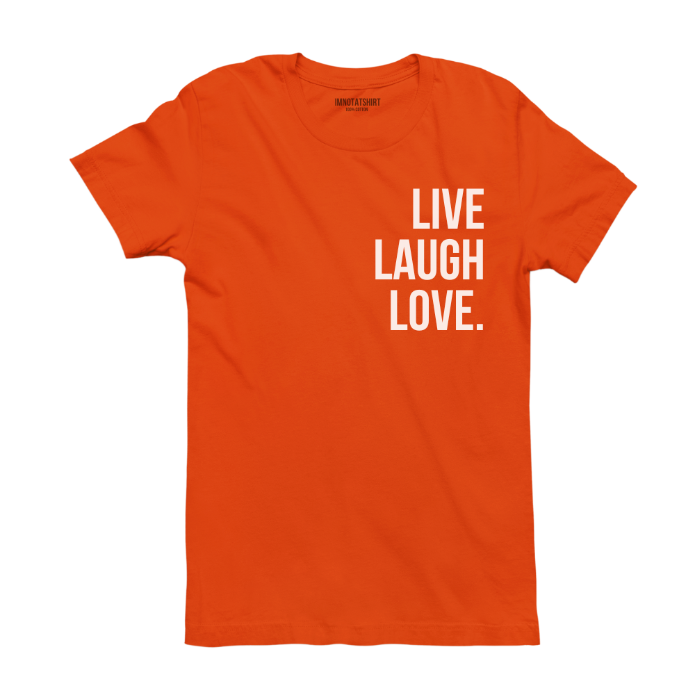 T-Shirt live laugh love.