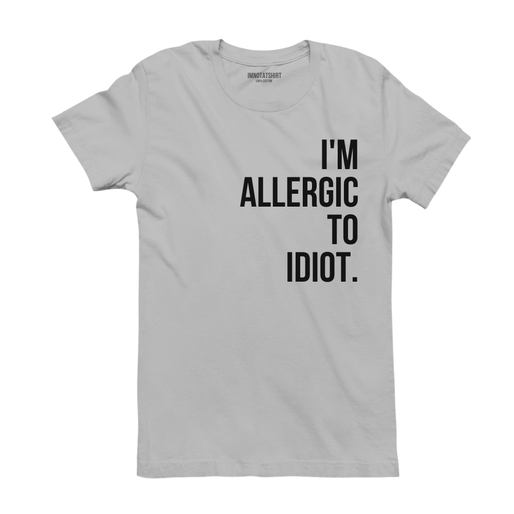 T-Shirt i'm allergic to idiot.